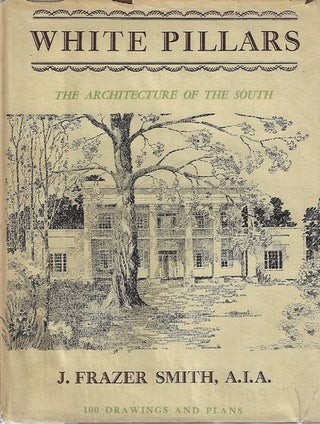 Item #9239 White Pillars The Architecture of the South. J. Frazer Smith