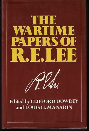 Item #9249 The Wartime Papers of R.E. Lee. Clifford Ed: Dowdey, Louis H. Mararin