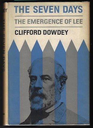 Item #9255 The Seven Days The Emergence of Lee. Clifford Dowdey