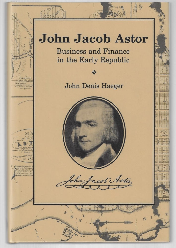 Item #9557 John Jacob Astor. John Denis Haeger.