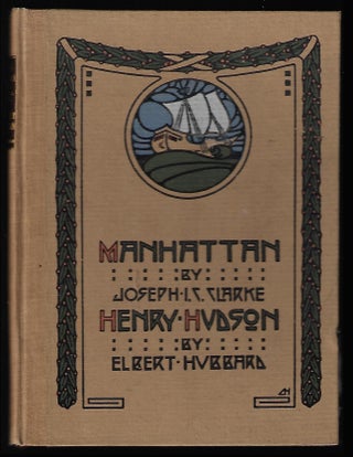 Item #9595 Manhattan & Henry Hudson. Joseph I. C. Clarke, Elbert Hubbard
